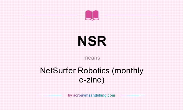 What does NSR mean? It stands for NetSurfer Robotics (monthly e-zine)