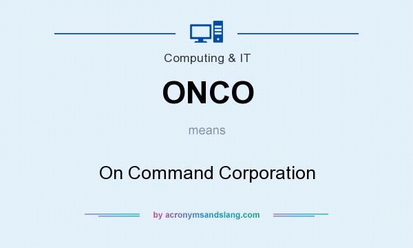 What does ONCO mean? It stands for On Command Corporation