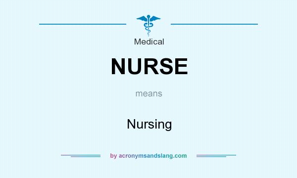 What does NURSE mean? It stands for Nursing