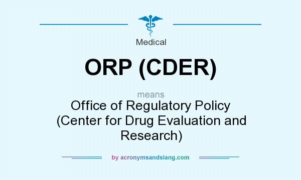 What does ORP (CDER) mean? It stands for Office of Regulatory Policy (Center for Drug Evaluation and Research)