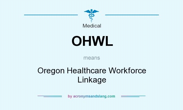 What does OHWL mean? It stands for Oregon Healthcare Workforce Linkage