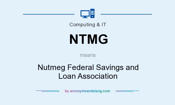 What does NTMG mean? It stands for Nutmeg Federal Savings and Loan Association