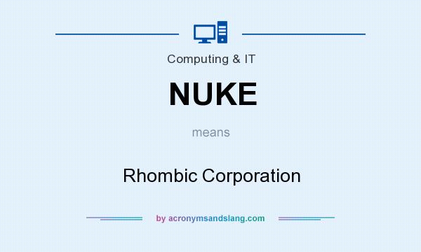 What does NUKE mean? It stands for Rhombic Corporation