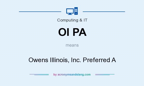 What does OI PA mean? It stands for Owens Illinois, Inc. Preferred A