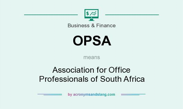 What does OPSA mean? It stands for Association for Office Professionals of South Africa