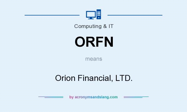 What does ORFN mean? It stands for Orion Financial, LTD.