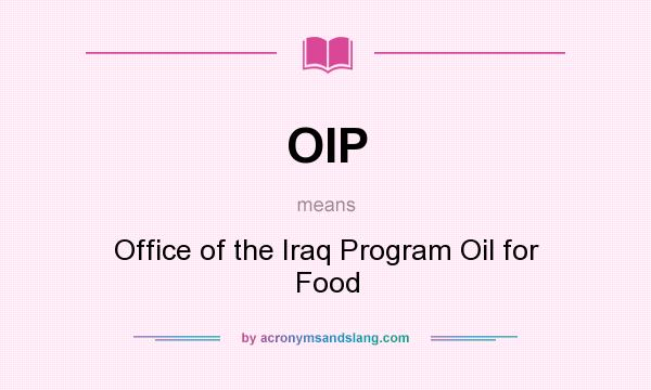 What does OIP mean? It stands for Office of the Iraq Program Oil for Food