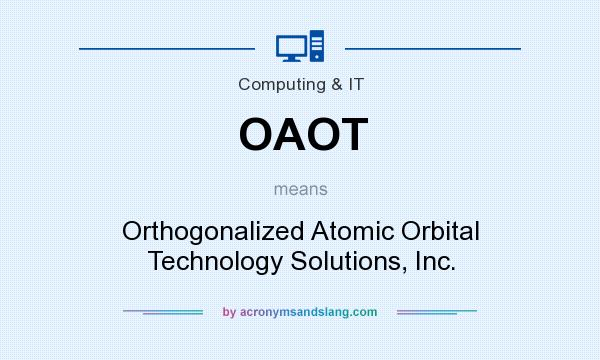 What does OAOT mean? It stands for Orthogonalized Atomic Orbital Technology Solutions, Inc.