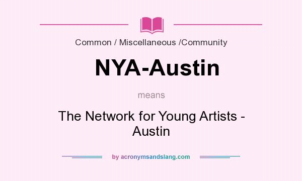 What does NYA-Austin mean? It stands for The Network for Young Artists - Austin