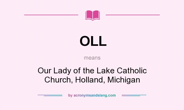 What does OLL mean? It stands for Our Lady of the Lake Catholic Church, Holland, Michigan