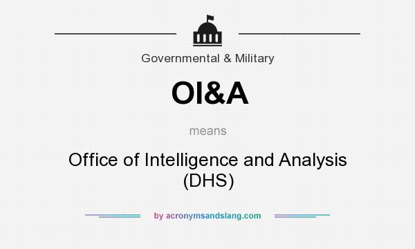 What does OI&A mean? It stands for Office of Intelligence and Analysis (DHS)