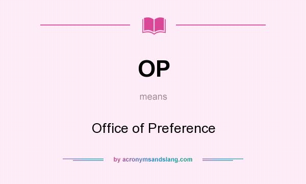 What does OP mean? It stands for Office of Preference