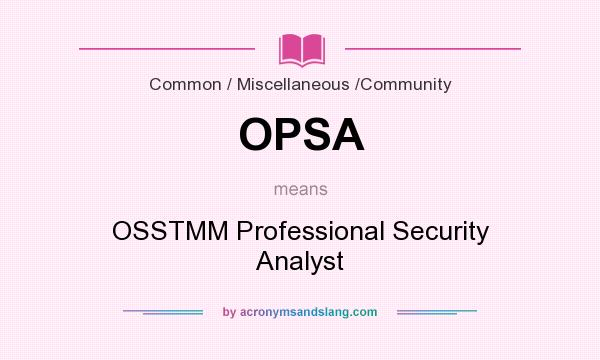 What does OPSA mean? It stands for OSSTMM Professional Security Analyst