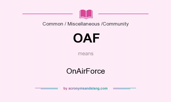 What does OAF mean? It stands for OnAirForce