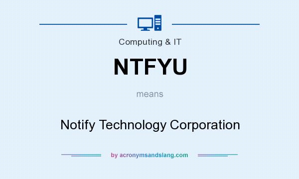 What does NTFYU mean? It stands for Notify Technology Corporation