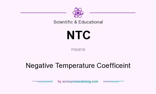 What does NTC mean? It stands for Negative Temperature Coefficeint