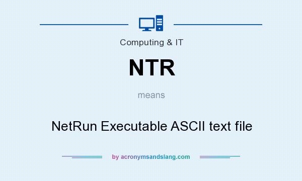 What does NTR mean? It stands for NetRun Executable ASCII text file