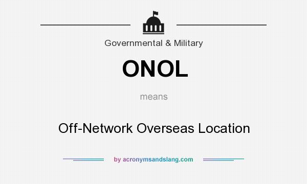 What does ONOL mean? It stands for Off-Network Overseas Location