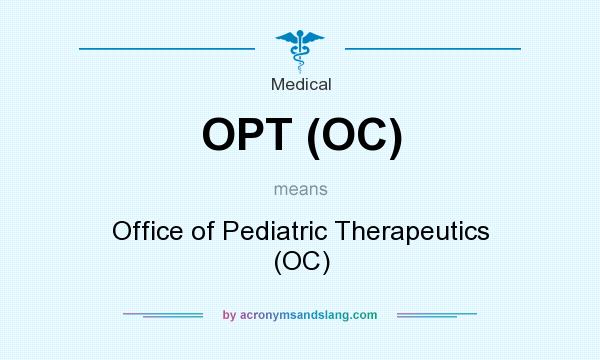 What does OPT (OC) mean? It stands for Office of Pediatric Therapeutics (OC)