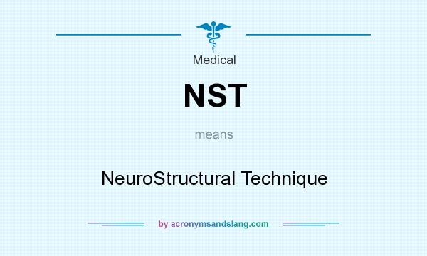 What does NST mean? It stands for NeuroStructural Technique