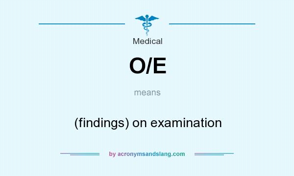 What does O/E mean? It stands for (findings) on examination