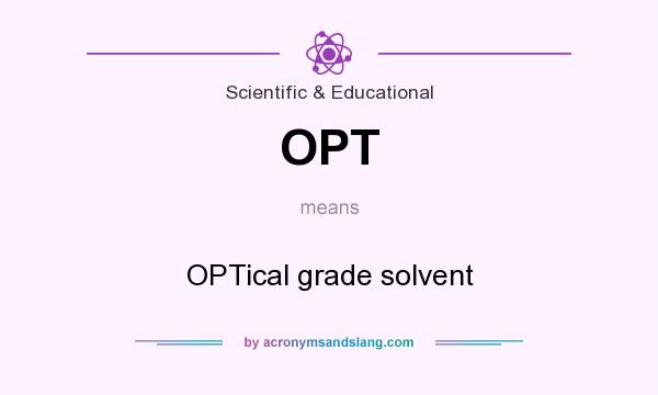 What does OPT mean? It stands for OPTical grade solvent