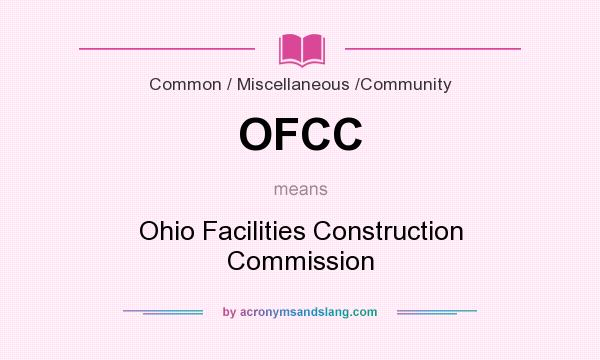 What does OFCC mean? It stands for Ohio Facilities Construction Commission