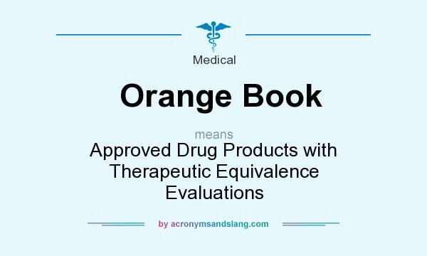 What does Orange Book mean? It stands for Approved Drug Products with Therapeutic Equivalence Evaluations