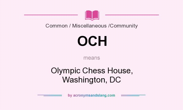 What does OCH mean? It stands for Olympic Chess House, Washington, DC