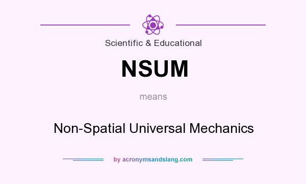 What does NSUM mean? It stands for Non-Spatial Universal Mechanics