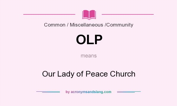 What does OLP mean? It stands for Our Lady of Peace Church