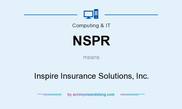 What does NSPR mean? It stands for Inspire Insurance Solutions, Inc.