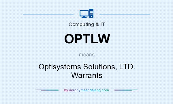 What does OPTLW mean? It stands for Optisystems Solutions, LTD. Warrants