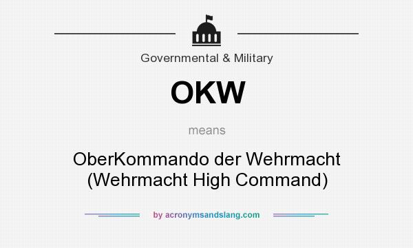 What does OKW mean? It stands for OberKommando der Wehrmacht (Wehrmacht High Command)