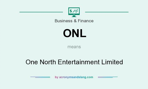 What does ONL mean? It stands for One North Entertainment Limited