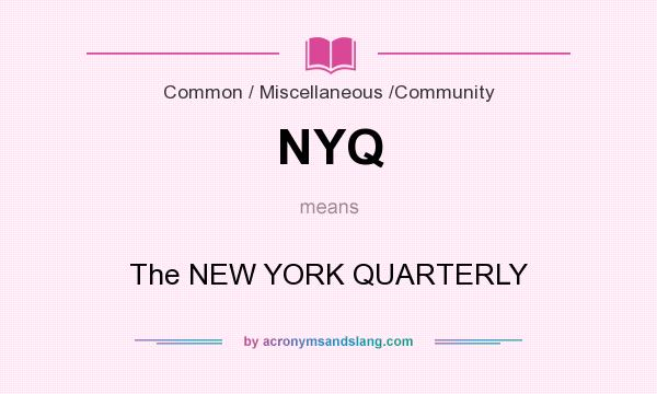 What does NYQ mean? It stands for The NEW YORK QUARTERLY