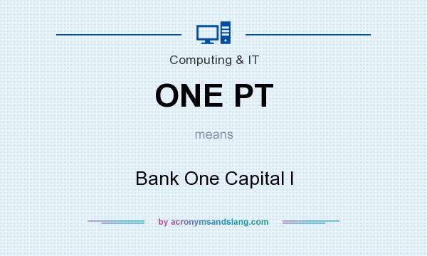 What does ONE PT mean? It stands for Bank One Capital I