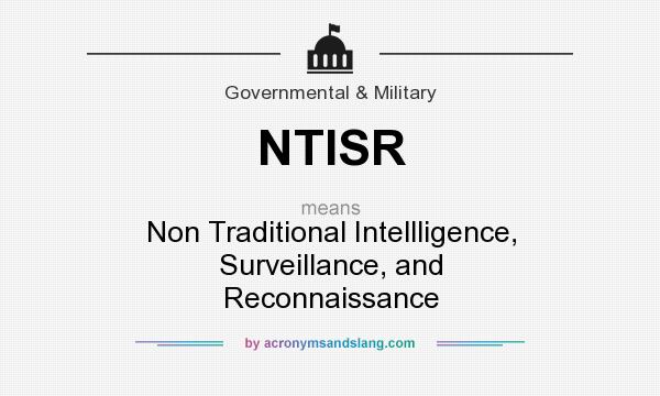 What does NTISR mean? It stands for Non Traditional Intellligence, Surveillance, and Reconnaissance