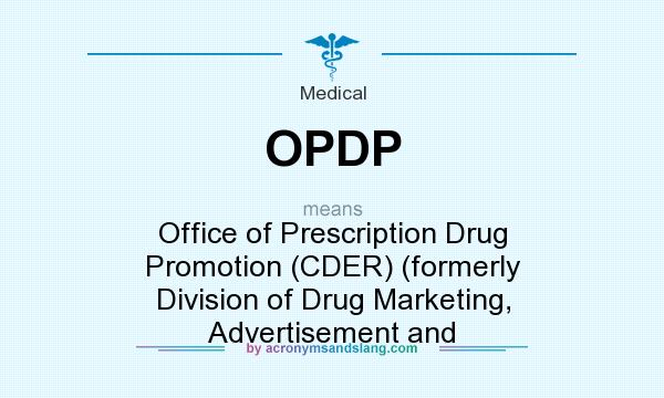 What does OPDP mean? It stands for Office of Prescription Drug Promotion (CDER) (formerly Division of Drug Marketing, Advertisement and