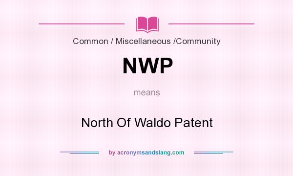 What does NWP mean? It stands for North Of Waldo Patent