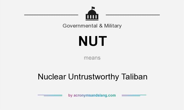 What does NUT mean? It stands for Nuclear Untrustworthy Taliban