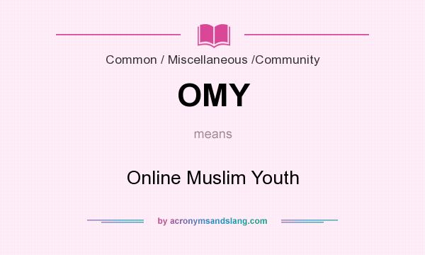 What does OMY mean? It stands for Online Muslim Youth