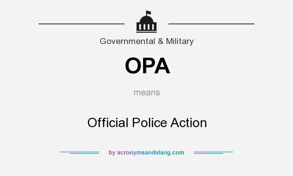 What does OPA mean? It stands for Official Police Action