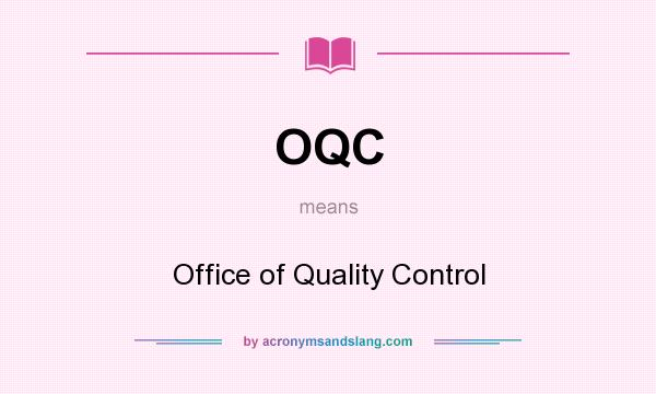 What does OQC mean? It stands for Office of Quality Control