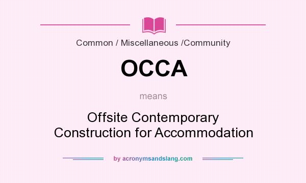 What does OCCA mean? It stands for Offsite Contemporary Construction for Accommodation