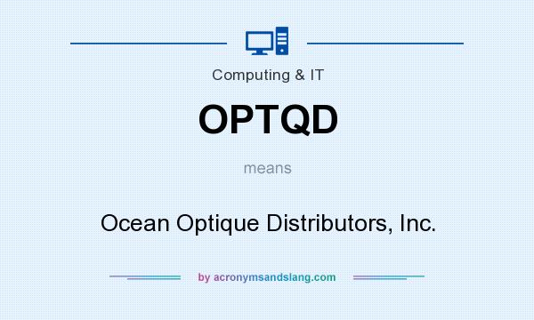 What does OPTQD mean? It stands for Ocean Optique Distributors, Inc.