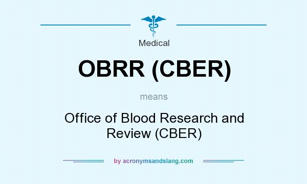 What does OBRR (CBER) mean? It stands for Office of Blood Research and Review (CBER)