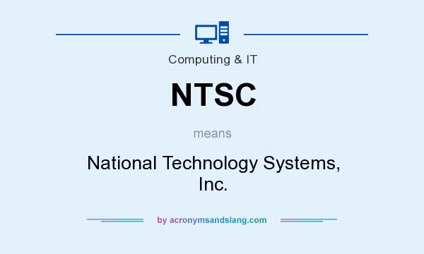 What does NTSC mean? It stands for National Technology Systems, Inc.