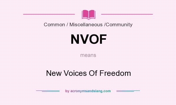 What does NVOF mean? It stands for New Voices Of Freedom