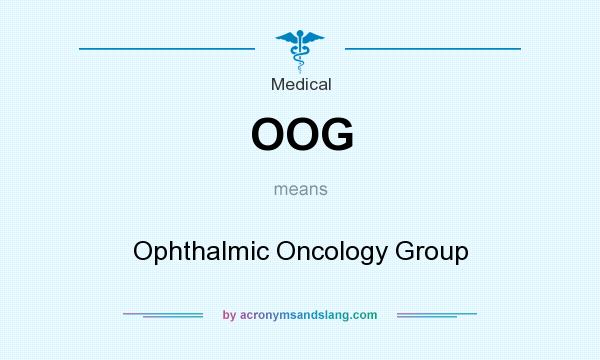 What does OOG mean? It stands for Ophthalmic Oncology Group